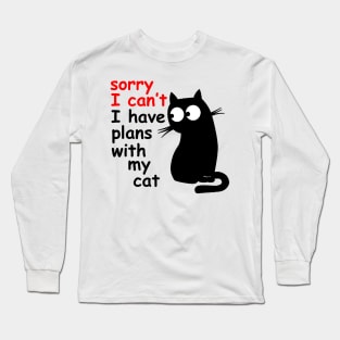 Sorry I Can't I Have Plans With My Cat, Sarcastic Cat Saying Long Sleeve T-Shirt